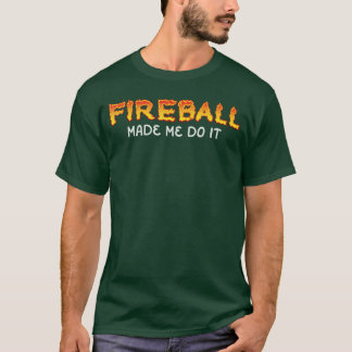 ファイアボールが私にやらせた バーニング ファイアボール ウィスキー ド Tシャツ