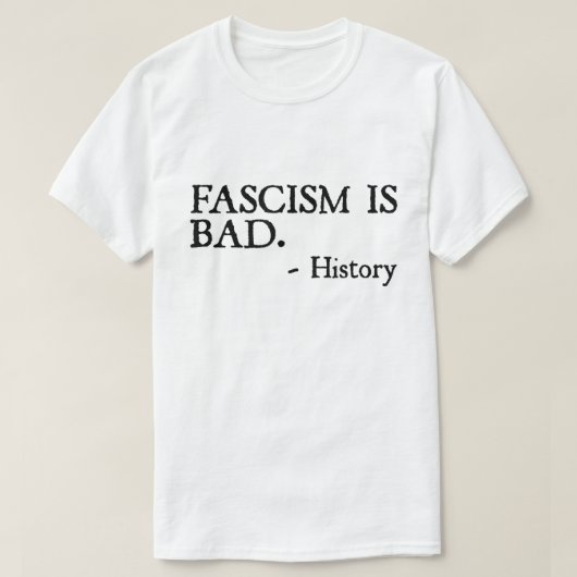 ファシズムは悪い 引用 – 歴史の教訓Tシャツ Tシャツ (デザイン正面)