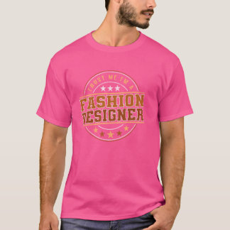 ファッション・デザイナーって仕事は最高! Tシャツ