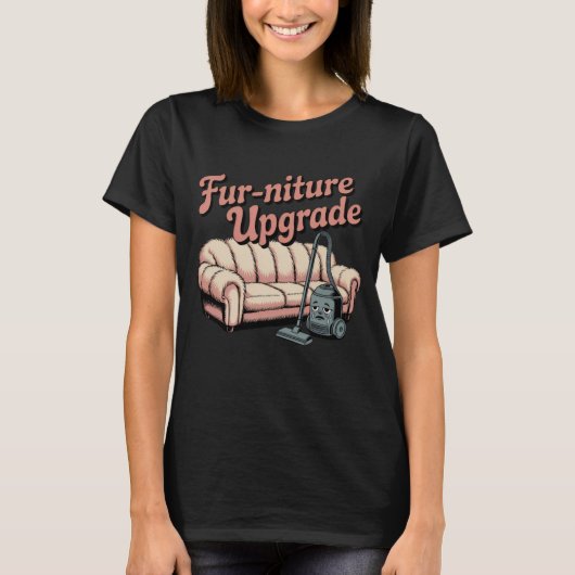 ファニチャーアップグレード|面白いペットの親の引用 Tシャツ (正面)