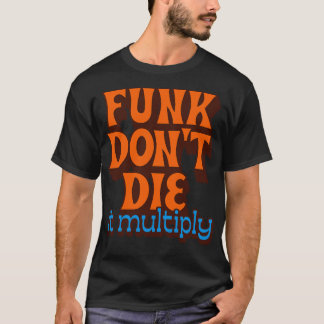 ファンク死なないそれが増殖 Tシャツ