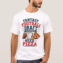 ファンタジーフットボールのドラフト進行中、ピザが欲しい  Tシャツ