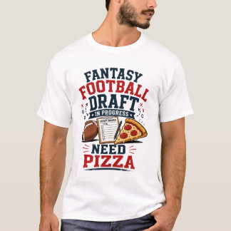 ファンタジーフットボールのドラフト進行中、ピザが欲しい Tシャツ