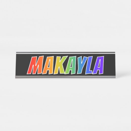 ファーストネーム「MAKAYLA」:おもしろいレインボーカラーリング デスクネームプレート (正面)