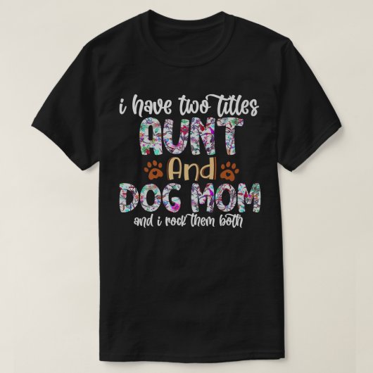 ファーママ私には叔母と犬の母の2つの肩書きがある Tシャツ (デザイン正面)