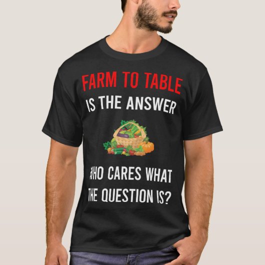 ファーム・トゥ・テーブルを楽しむ方への答え Tシャツ (正面)