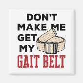 フィジカルセラピーが私を足並み帯に連れて行かない マグネット (正面)