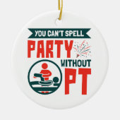 フィジカルセラピーPTがないとパーティーを綴れない セラミックオーナメント (正面)