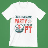 フィジカルセラピーPTがないとパーティーを綴れない Tシャツ