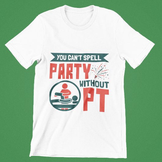 フィジカルセラピーPTがないとパーティーを綴れない Tシャツ