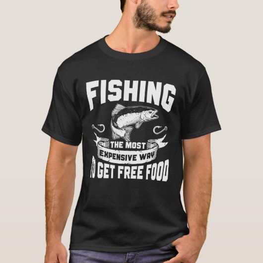 フィッシャー 釣り 無料の食べ物を手に入れる最も高価な方法 Tシャツ (正面)