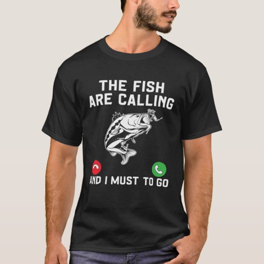 フィッシャー 魚が呼んでいる、そして私は魚へ行かねば Tシャツ (正面)