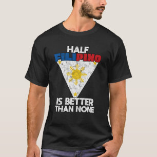 フィリピン人の半分はフィリピン人のない人より良い Tシャツ