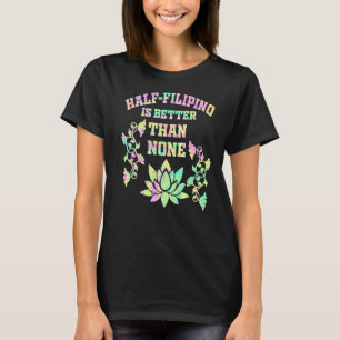フィリピン人の半分はフィリピン人アメリカの半分より優れている Tシャツ