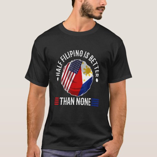 フィリピーノの半分はゼロよりマシ Tシャツ (正面)