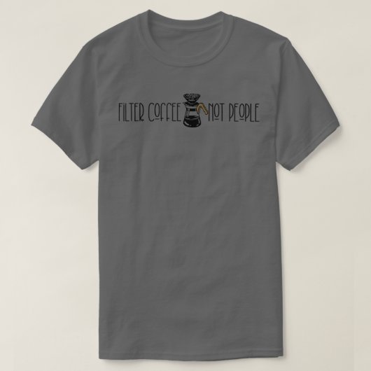フィルターコーヒーNot Peopleコーおもしろいヒー引用文誕生 Tシャツ (デザイン正面)