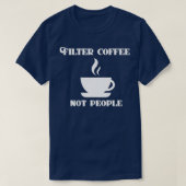フィルターコーヒーNot Peopleコーおもしろいヒー引用文誕生 Tシャツ (デザイン正面)