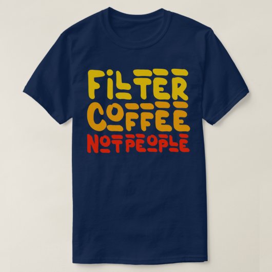 フィルターコーヒーNot Peopleコーおもしろいヒー引用文誕生 Tシャツ (デザイン正面)