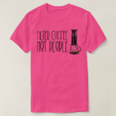 フィルターコーヒーNot Peopleコーおもしろいヒー引用文誕生 Tシャツ (デザイン正面)