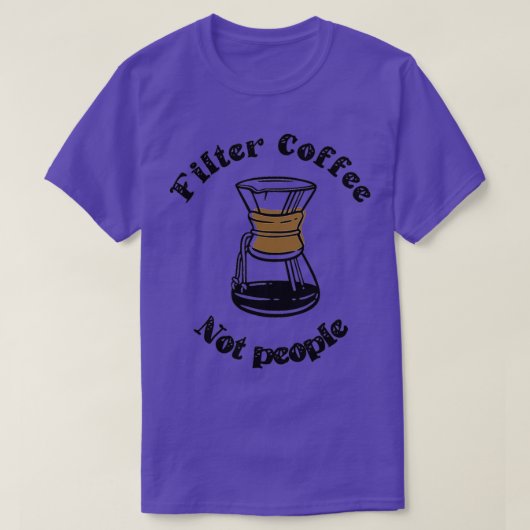 フィルターコーヒーNot Peopleコーおもしろいヒー引用文誕生 Tシャツ (デザイン正面)