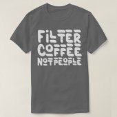 フィルターコーヒーNot Peopleコーおもしろいヒー引用文誕生 Tシャツ (デザイン正面)