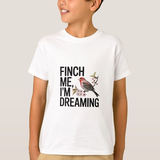 フィンチ・ミー、ドリーミング Tシャツ (正面)