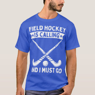 フィールドホッケーの呼び出し中で行かなきゃ Tシャツ