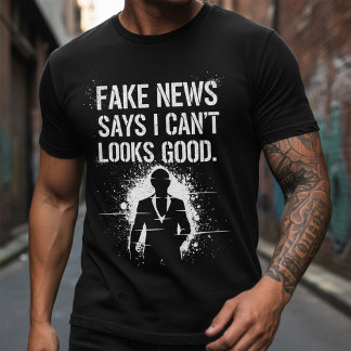 フェイクニュースは私がこんなにカッコイイわけないと言う Tシャツ