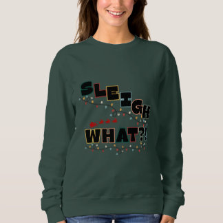 フェスティブサススウェットシャツ - Sleigh What デザイン スウェットシャツ