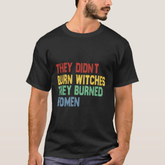 フェミニスト引用文彼らは彼らが燃やしていない魔女 Tシャツ