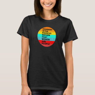 フェミニズムとは、女性が人間であるという過激な考え方だ Tシャツ