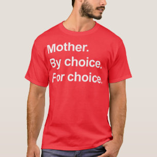 フェミニズムの権利の母親は選択プロChのために選択 Tシャツ