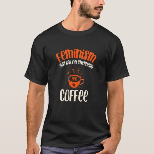 フェミニズムAustralian ShepherdとCoffee Dog Femi Tシャツ (正面)