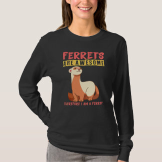 フェレットは最高なので私はフェレットです Tシャツ