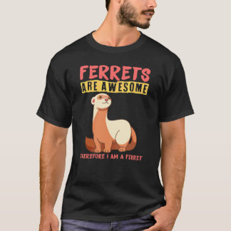 フェレットは最高なので私はフェレットです Tシャツ