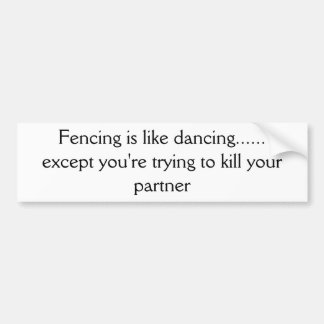 フェンシングは踊りのよう......以外あなたは試み…です バンパーステッカー