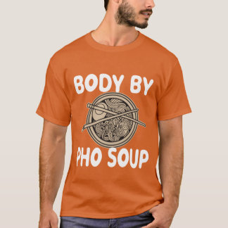 フォウ汁ベトナム麺料理が私を作っている Body By Phou Soup Vietnamese N Tシャツ