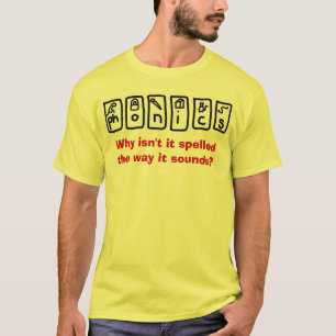 フォニックス-それはなぜ綴られる鳴る方法ではないですか。 Tシャツ