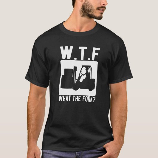 フォークリフトオペレーター What The Fork Tシャツ (正面)