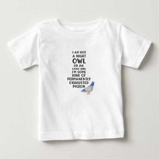 フクロウも早起きも、私は疲れ果てた鳩だ ベビーTシャツ (正面)