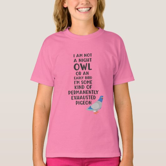 フクロウも早起きも、私は疲れ果てた鳩だ Tシャツ (正面)