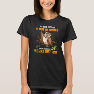 フクロウ私の素敵なボタンが故障しているが私を噛む Tシャツ