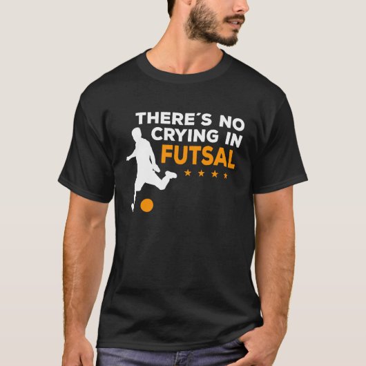 フットサル選手フットサルには泣き叫びがない Tシャツ (正面)