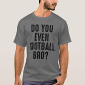フットボールのBroのおもしろいなスポーツのTシャツして下さい Tシャツ (正面)