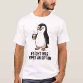 フライトは選択肢にない おもしろペンギンデザイン Tシャツ (正面)