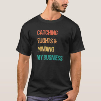 フライトをキャッチして自分のビジネスに集中 Tシャツ