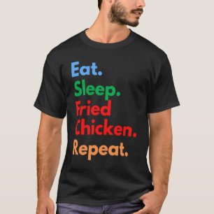 フライドチキン好きのための Eat Sleep Fried Chicken Repeat Tシャツ