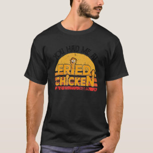 フライドチキン あなたはフライドチキンで私を虜にしました Tシャツ