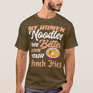 フライドヌードルよりもラーメンおもしろい麺の方が美味しい Tシャツ