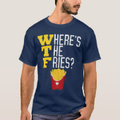フライドポテトのおもしろいなファースト・フードがあるところWTF Tシャツ (正面)